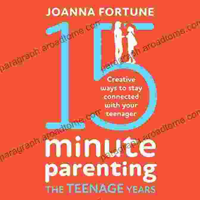  15 Minute Parenting The Teenage Years: Creative Ways To Stay Connected With Your Teenager (The Language Of Play 3)