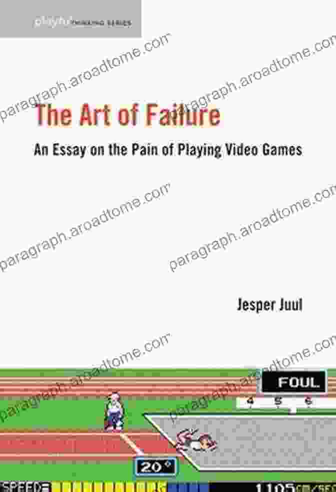 An Essay On The Pain Of Playing Video Games Playful Thinking Book Cover The Art Of Failure: An Essay On The Pain Of Playing Video Games (Playful Thinking)