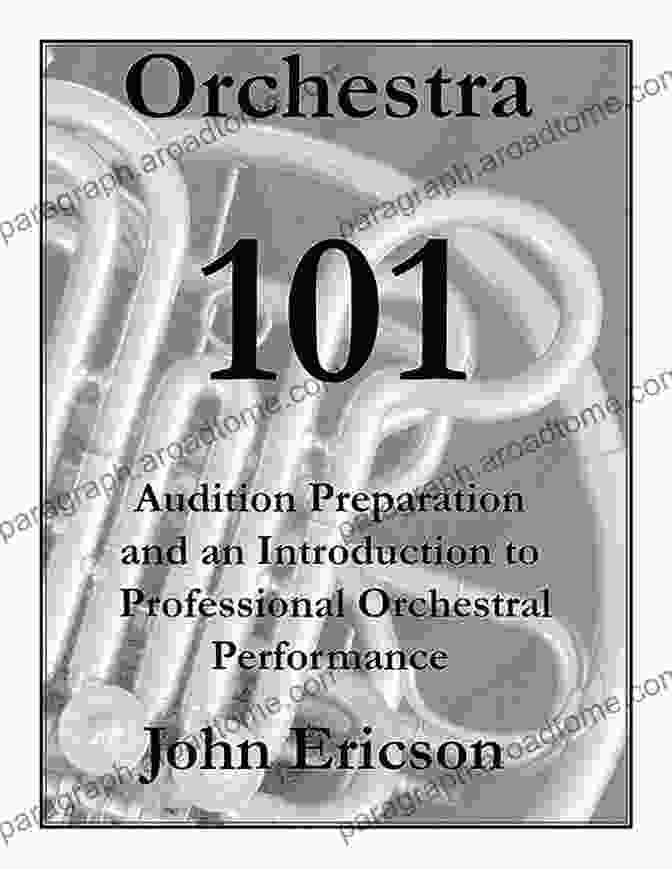 Audition Preparation And Orchestral Performance Book Orchestra 101: Audition Preparation And An To Professional Orchestral Performance