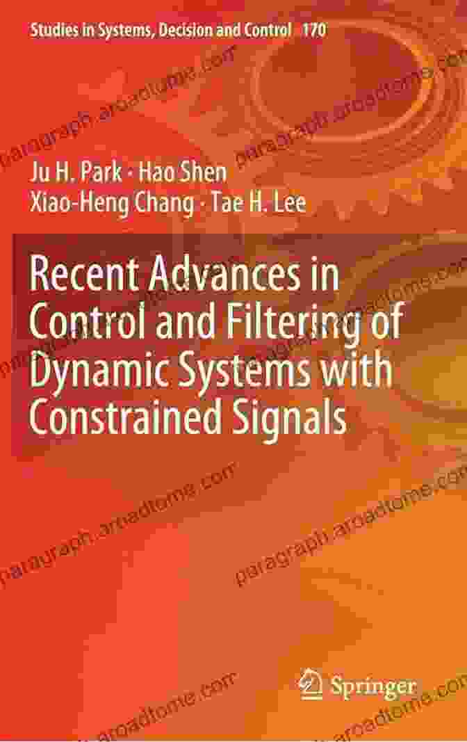 Book Cover: Recent Advances In Control And Filtering Of Dynamic Systems With Constraints Recent Advances In Control And Filtering Of Dynamic Systems With Constrained Signals (Studies In Systems Decision And Control 170)