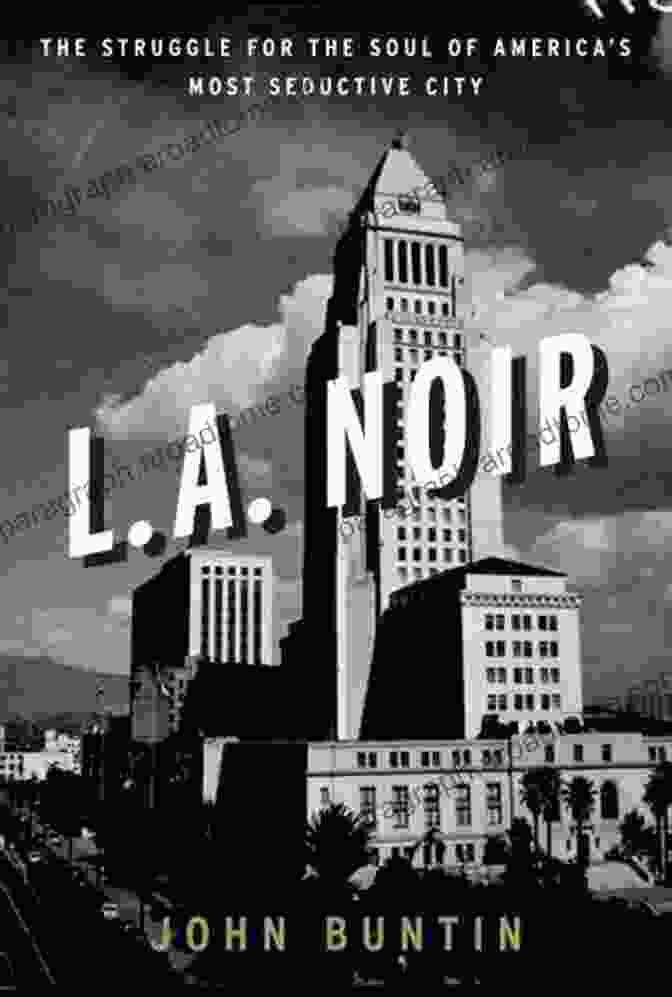 Captivating Cover Of 'The Struggle For The Soul Of America's Most Seductive City' L A Noir: The Struggle For The Soul Of America S Most Seductive City