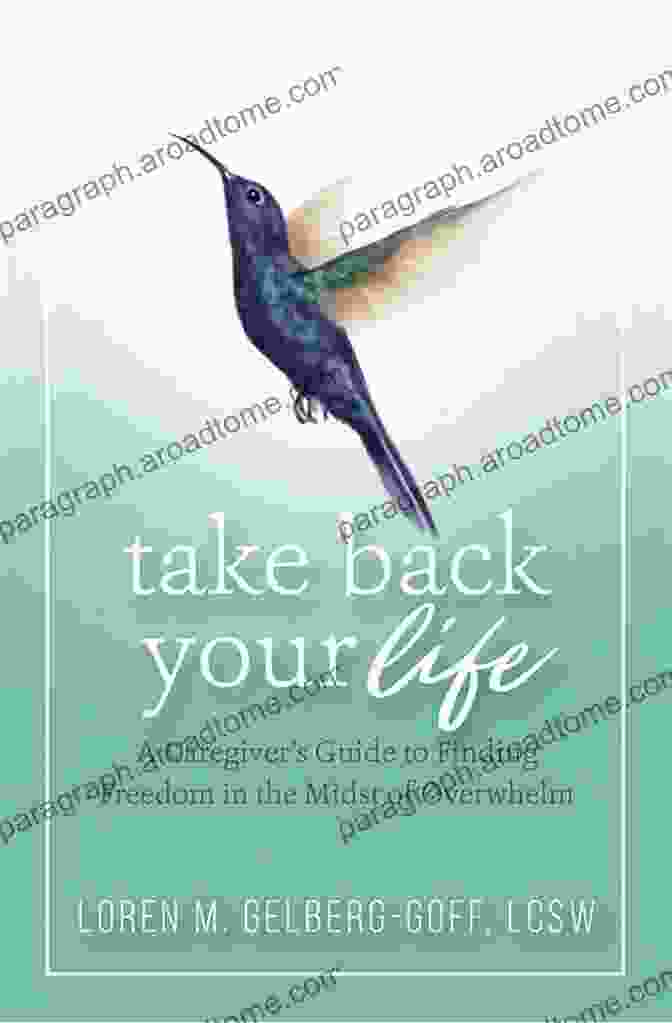 Caregiver Guide To Finding Freedom In The Midst Of Overwhelm Book Cover Take Back Your Life: A Caregiver S Guide To Finding Freedom In The Midst Of Overwhelm