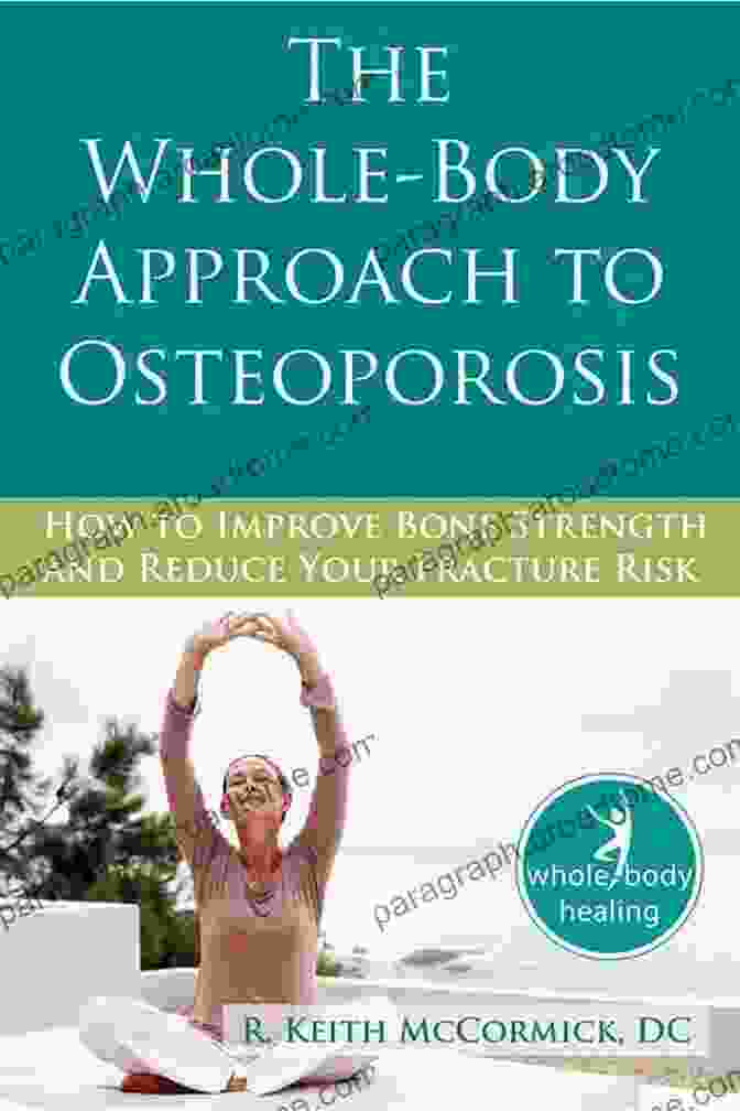 Cover Of 'How To Improve Bone Strength And Reduce Your Fracture Risk' Book The Whole Body Approach To Osteoporosis: How To Improve Bone Strength And Reduce Your Fracture Risk (The New Harbinger Whole Body Healing Series)