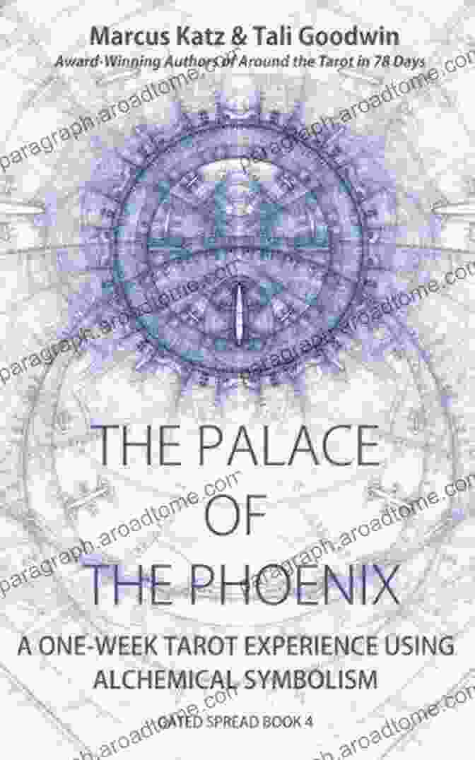 Discover Tarot Alchemy Gated Spreads Of Tarot The Palace Of The Phoenix: Discover Tarot Alchemy (Gated Spreads Of Tarot 4)