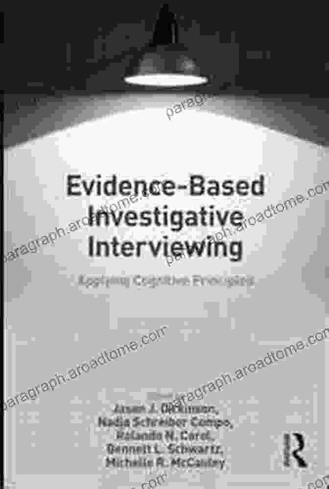 Evidence Based Investigative Interviewing: Unlocking The Truth Through Cognitive Principles Evidence Based Investigative Interviewing: Applying Cognitive Principles