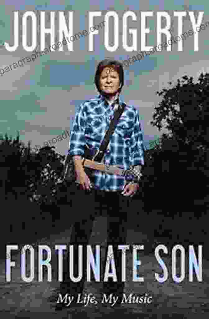 Fortunate Son: My Life, My Music By John Fogerty Fortunate Son: My Life My Music