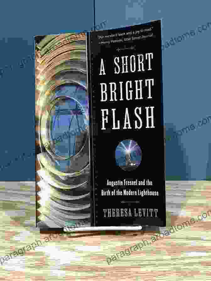 Fresnel's Microscopes A Short Bright Flash: Augustin Fresnel And The Birth Of The Modern Lighthouse