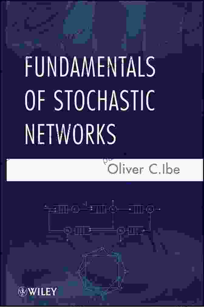 Fundamentals Of Stochastic Networks Book Cover Fundamentals Of Stochastic Networks Oliver C Ibe