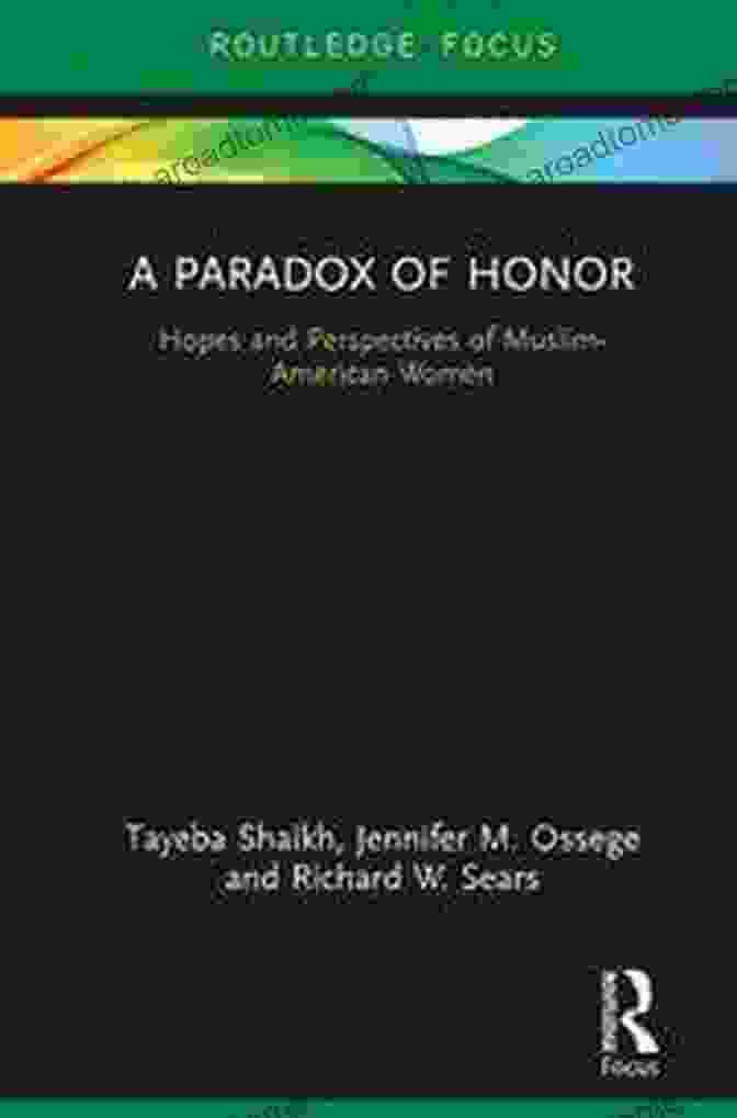 Hopes And Perspectives Of Muslim American Women Book Cover A Paradox Of Honor: Hopes And Perspectives Of Muslim American Women (Routledge Focus)