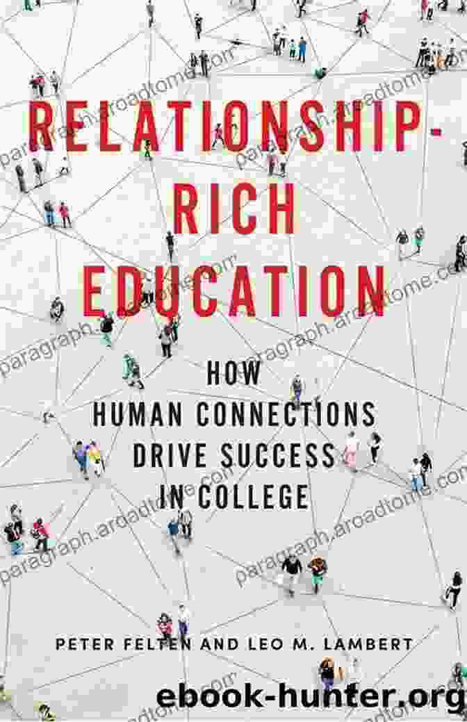 How Human Connections Drive Success In College Relationship Rich Education: How Human Connections Drive Success In College