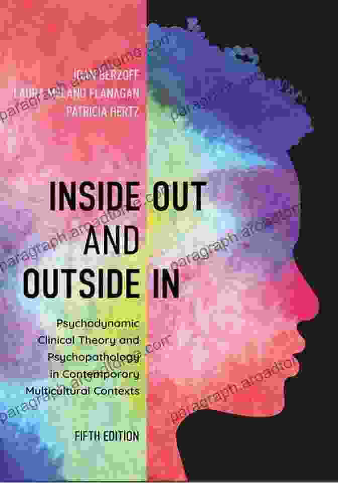 Innovative Treatment Approaches Inside Out And Outside In: Psychodynamic Clinical Theory And Psychopathology In Contemporary Multicultural Contexts