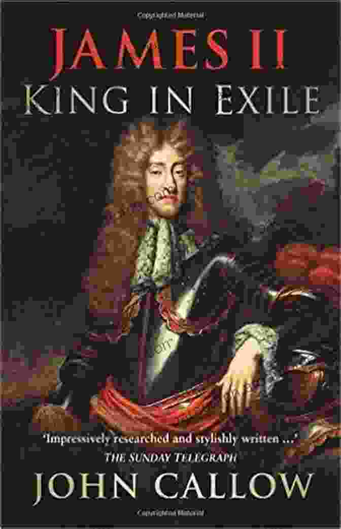 James II, King In Exile, A Historical Book About The Life And Struggles Of The Exiled King. James II: King In Exile