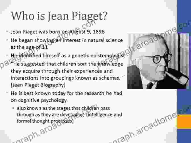 Jean Piaget, The Father Of Developmental Psychology The Developmental Psychology Of Jean Piaget