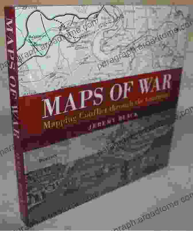 Maps of War: Mapping Conflict Through the Centuries