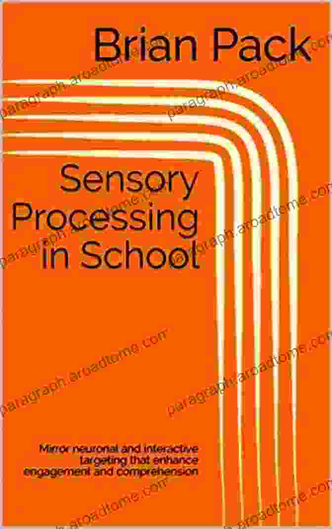 Mirror Neuronal And Interactive Targeting Prime The Brain For Sensory Processing: Mirror Neuronal And Interactive Targeting That Enhance Engagement And Comprehension In The Classroom (Learning)