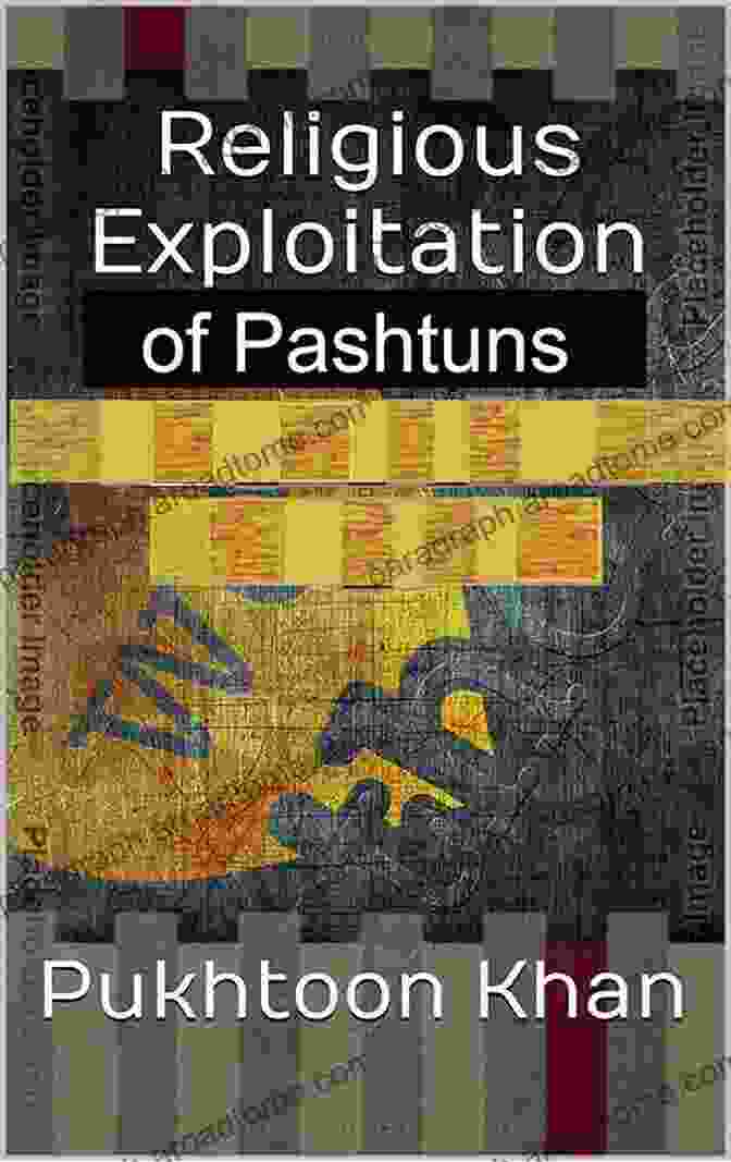 Religious Exploitation Of Pashtuns Pukhtoon Khan