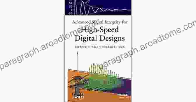 Signal Integrity Analysis In High Speed Digital Design High Speed Digital System Design: A Handbook Of Interconnect Theory And Design Practices (IEEE Press)