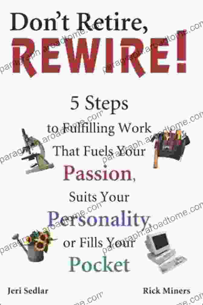 Steps To Fulfilling Work That Fuels Your Passion Suits Your Personality And Don T Retire REWIRE 3E: 5 Steps To Fulfilling Work That Fuels Your Passion Suits Your Personality And Fills Your Pockets