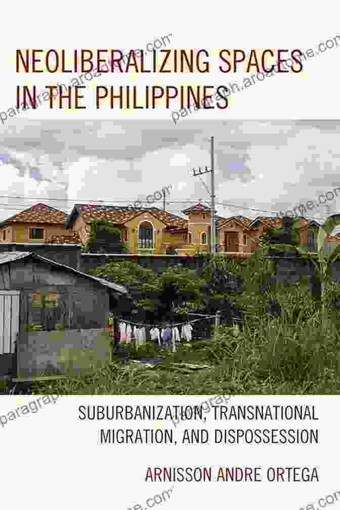 Suburbanization, Transnational Migration, And Dispossession Book Cover Neoliberalizing Spaces In The Philippines: Suburbanization Transnational Migration And Dispossession