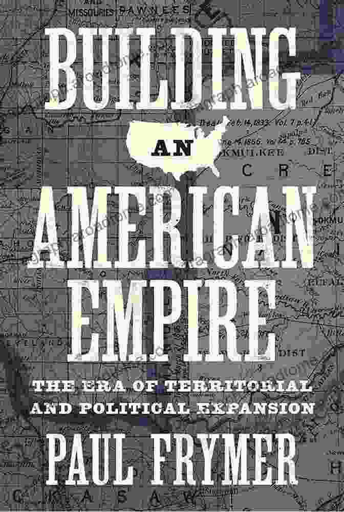 The American Empire Building An American Empire: The Era Of Territorial And Political Expansion (Princeton Studies In American Politics: Historical International And Comparative Perspectives 156)