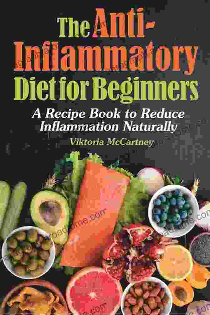 The Anti Inflammatory Diet Cookbook: A Comprehensive Guide To Reducing Inflammation And Improving Overall Well Being Anti Inflammatory Diet Cookbook: The 3 Week Action Plan 120+ Easy To Follow Recipes And Proven Meal Plan To Beat Inflammation And For Lasting Body Health