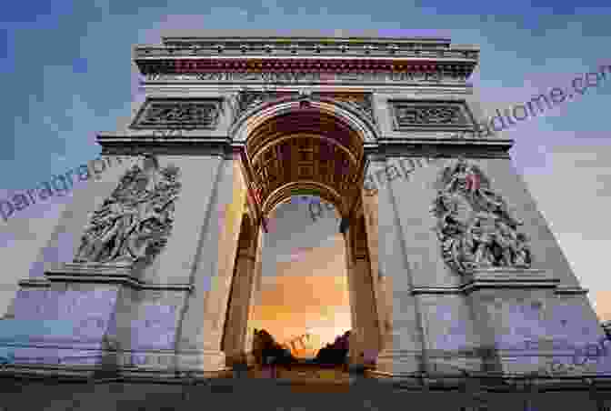 The Arc De Triomphe, A Triumphal Arch In Paris, Honors The Victories Of The French Army. Eiffel S Tower: The Thrilling Story Behind Paris S Beloved Monument And The Extraordinary World S Fair That Introduced It