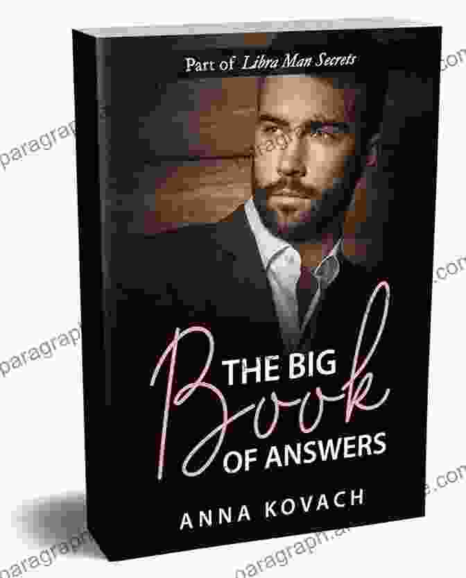 The Big Book Of Answers About The Libra Man The Big Of Answers About The Libra Man : Learn How To Make Your Libra Man Crazy About You