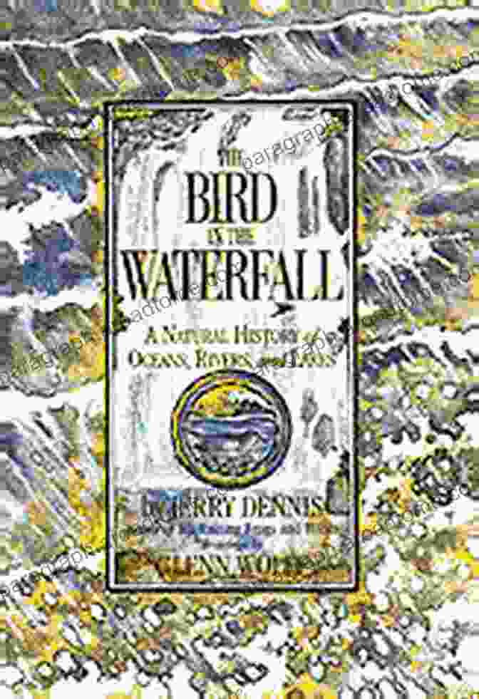 The Bird In The Waterfall Book Cover The Bird In The Waterfall: Exploring The Wonders Of Water (The Wonders Of Nature 2)