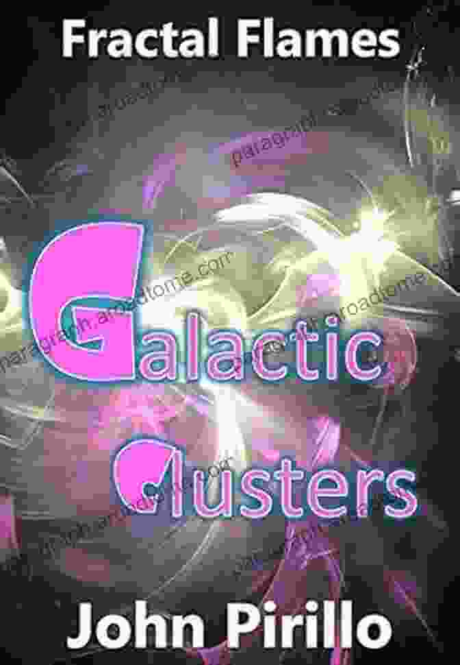 The Cover Of John Pirillo's Book, Fractal Flames Galactic Clusters Fractal Flames Galactic Clusters John Pirillo