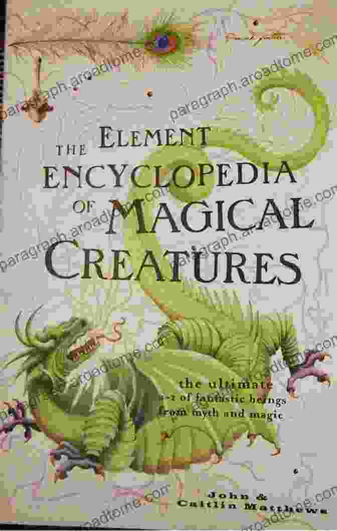 The Element Encyclopedia Of Magical Creatures Book Cover With A Mysterious Forest Background And Glowing Magical Creatures The Element Encyclopedia Of Magical Creatures: The Ultimate A Z Of Fantastic Beings From Myth And Magic