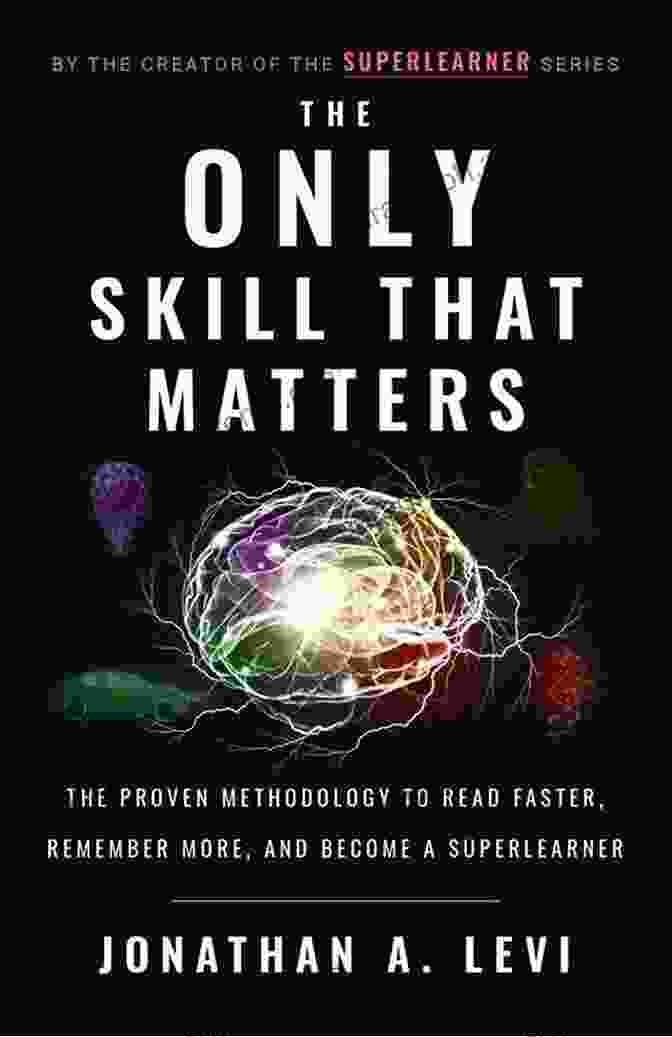 The Only Skill That Matters Book Cover The Only Skill That Matters: The Proven Methodology To Read Faster Remember More And Become A SuperLearner