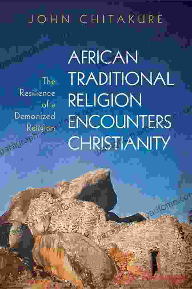 The Resilience Of Demonized Religion Book Cover African Traditional Religion Encounters Christianity: The Resilience Of A Demonized Religion