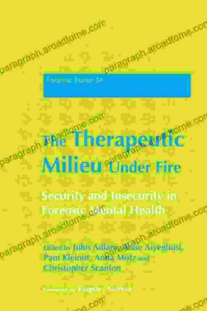 The Therapeutic Milieu Under Fire Book Cover The Therapeutic Milieu Under Fire: Security And Insecurity In Forensic Mental Health (Forensic Focus 34)