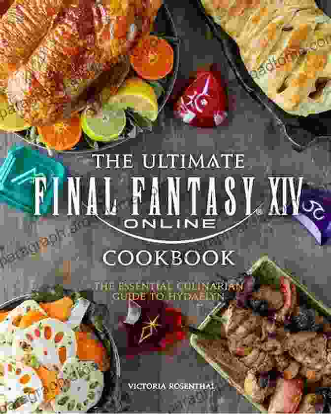 The Ultimate Final Fantasy XIV Cookbook Cover, Featuring A Spread Of Delicious Dishes Inspired By The Game. The Ultimate Final Fantasy XIV Cookbook: The Essential Culinarian Guide To Hydaelyn (Gaming)