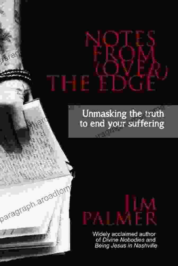 Unmasking The Truth To End Your Suffering Book Cover Notes From (over) The Edge: Unmasking The Truth To End Your Suffering