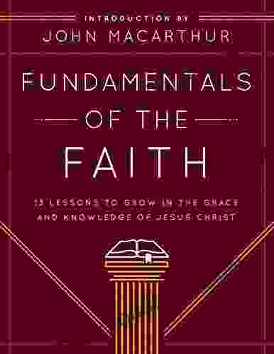 Fundamentals of the Faith: 13 Lessons to Grow in the Grace and Knowledge of Jesus Christ