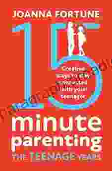 15 Minute Parenting The Teenage Years: Creative Ways To Stay Connected With Your Teenager (The Language Of Play 3)