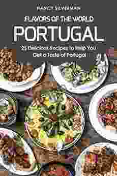 Flavors Of The World Portugal: 25 Delicious Recipes To Help You Get A Taste Of Portugal