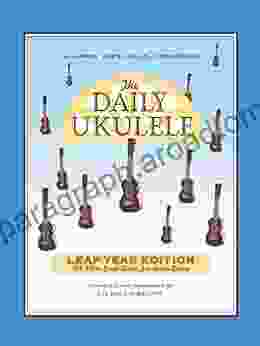 The Daily Ukulele Leap Year Edition: 366 More Songs For Better Living (Jumpin Jim S Ukulele Songbooks)