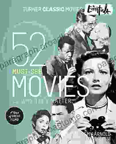 The Essentials: 52 Must See Movies And Why They Matter (Turner Classic Movies)