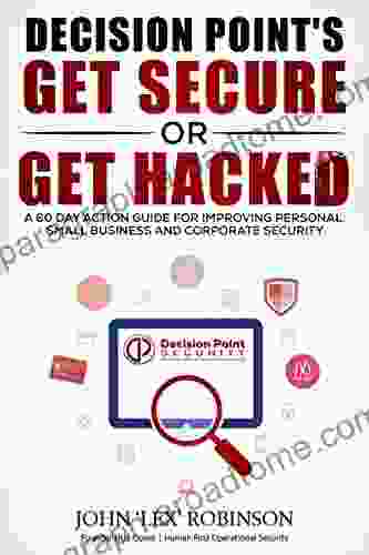 Get Secure or Get Hacked: A 60 Day Action Guide for Improving Personal Small Business and Corporate Security