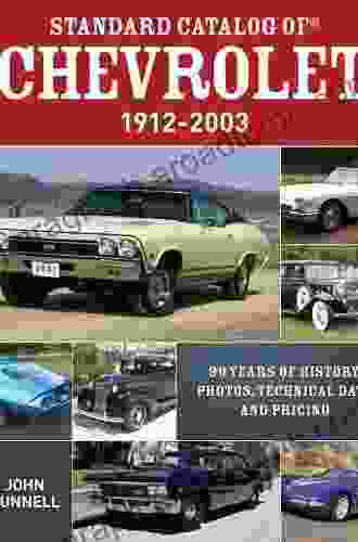 Standard Catalog Of Chevrolet 1912 2003: 90 Years Of History Photos Technical Data And Pricing