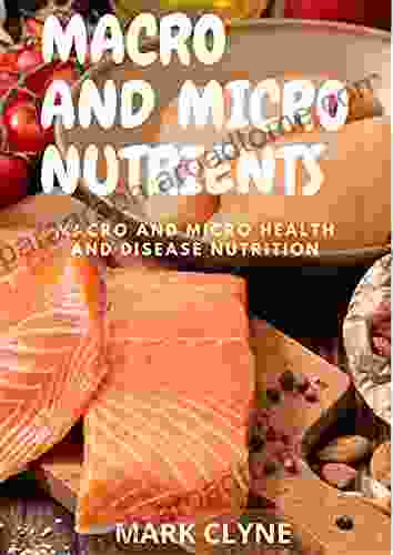 MACRO AND MICRO NUTRIENTS: Macro and Micro Health And Disease Nutrition