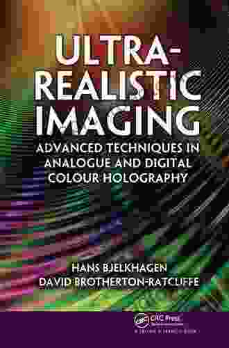 Ultra Realistic Imaging: Advanced Techniques In Analogue And Digital Colour Holography