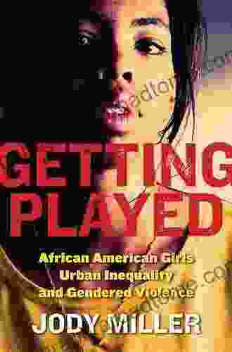 Getting Played: African American Girls Urban Inequality And Gendered Violence (New Perspectives In Crime Deviance And Law 9)