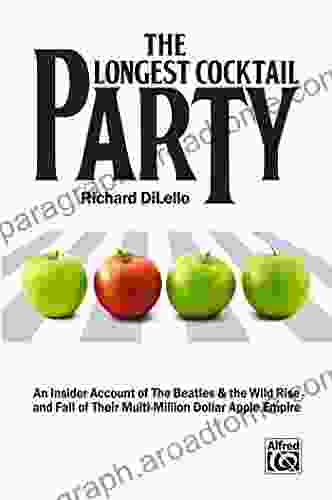 The Longest Cocktail Party: An Insider Account of The Beatles the Wild Rise and Fall of Their Multi Million Dollar Apple Empire: An Insider Account of Dollar Apple Empire