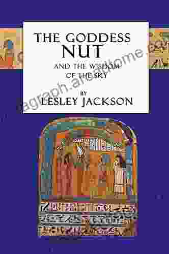 The Goddess Nut: And The Wisdom Of The Sky (Egyptian Gods And Goddesses)