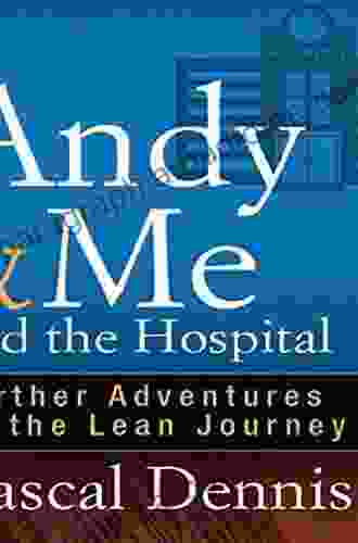 Andy Me And The Hospital: Further Adventures On The Lean Journey