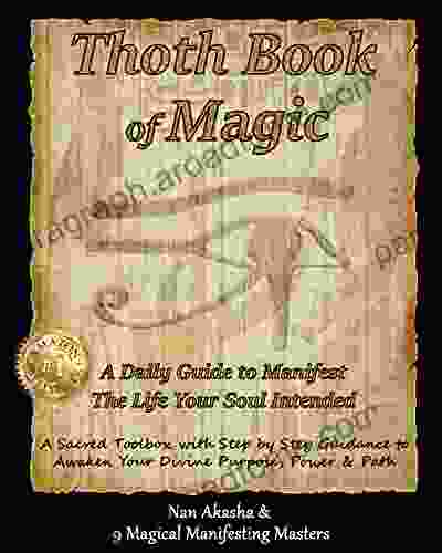 Thoth Of Magic: A Daily Guide To Manifest The Life Your Soul Intended: A Sacred Toolbox With Step By Step Guidance To Awaken Your Divine Purpose Power Path