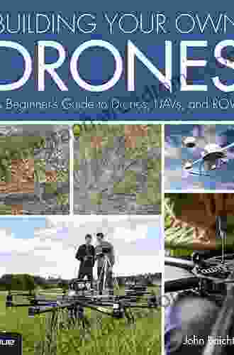 Building Your Own Drones: A Beginners Guide to Drones UAVs and ROVs